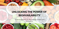Unlocking the Power of Bioavailability: Understanding How Your Body Absorbs Nutrients and Medications