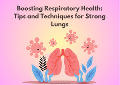 Boosting Respiratory Health: Tips and Techniques for Strong Lungs